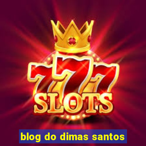 blog do dimas santos