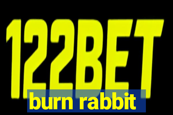 burn rabbit