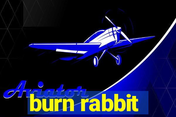 burn rabbit