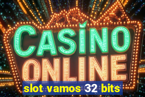 slot vamos 32 bits