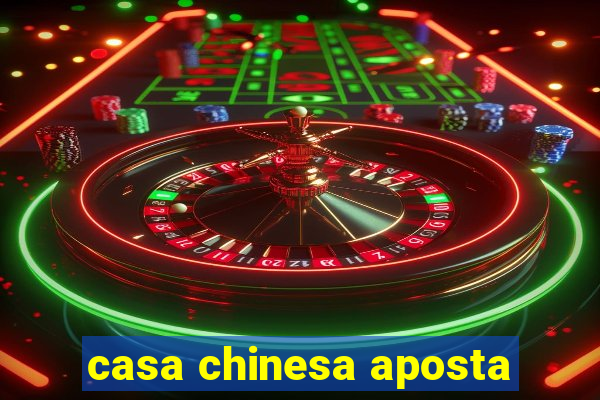 casa chinesa aposta