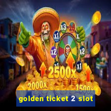 golden ticket 2 slot