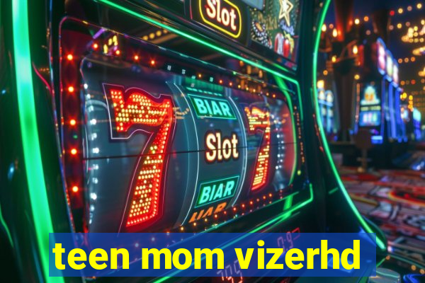 teen mom vizerhd