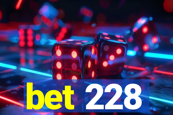 bet 228