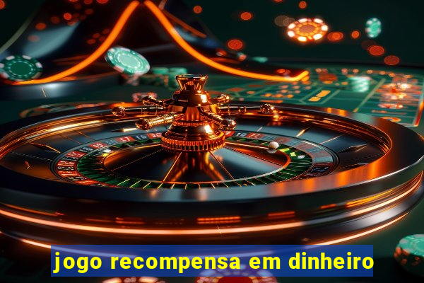 jogo recompensa em dinheiro