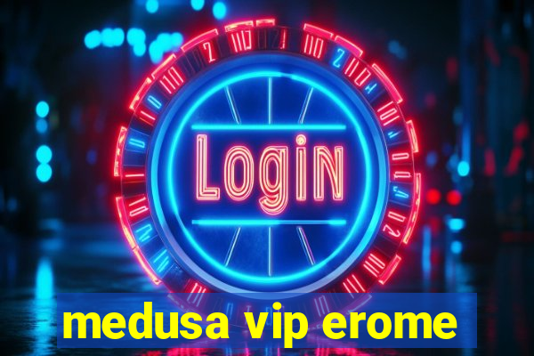 medusa vip erome