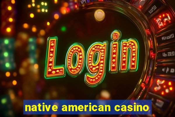 native american casino