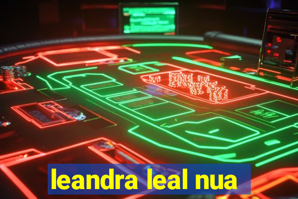 leandra leal nua