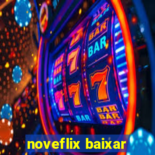 noveflix baixar