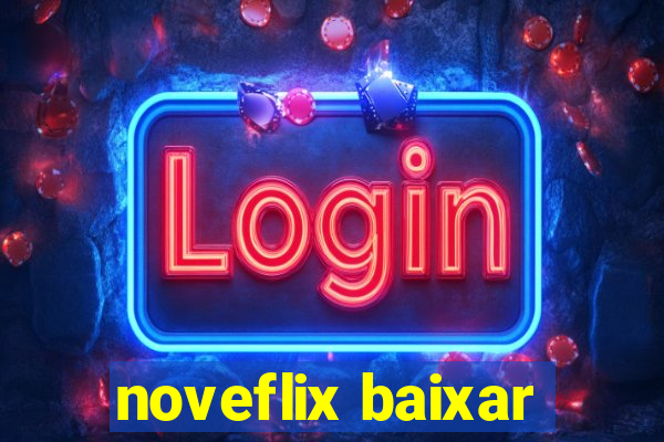 noveflix baixar