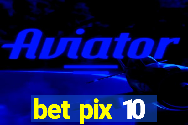 bet pix 10