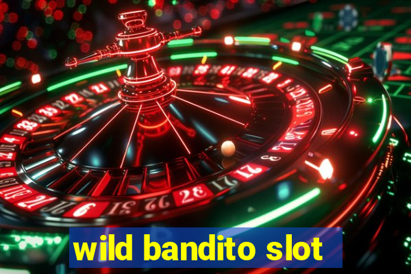 wild bandito slot