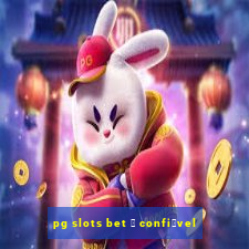 pg slots bet 茅 confi谩vel