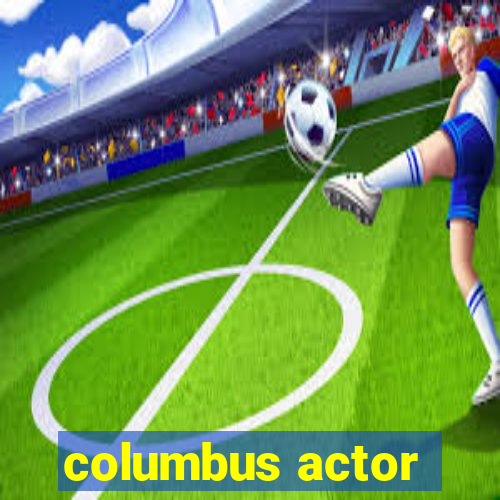 columbus actor