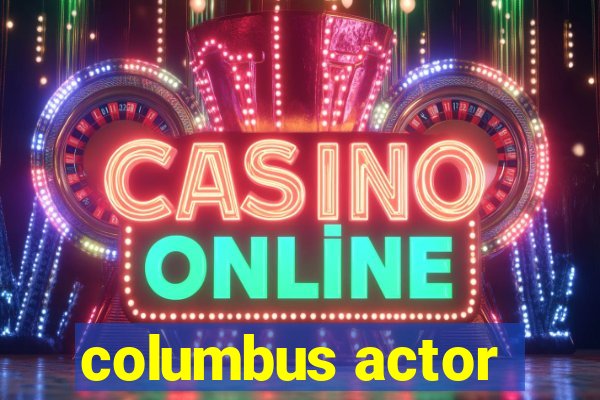 columbus actor