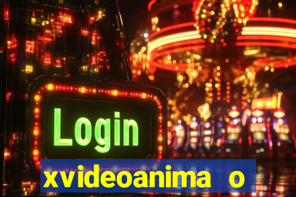 xvideoanima  o