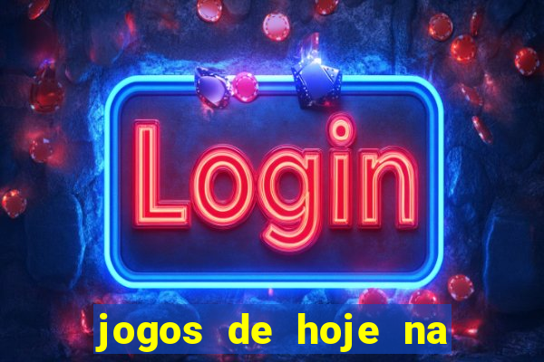 jogos de hoje na tv mantos