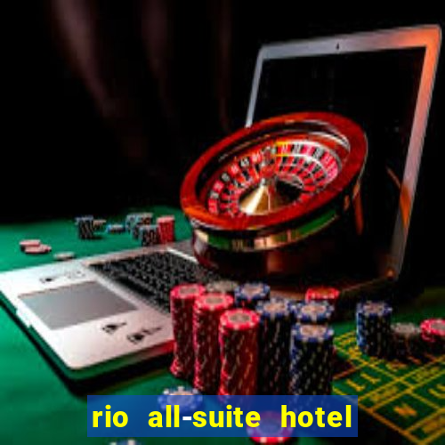 rio all-suite hotel & casino in las vegas