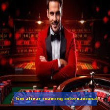 tim ativar roaming internacional