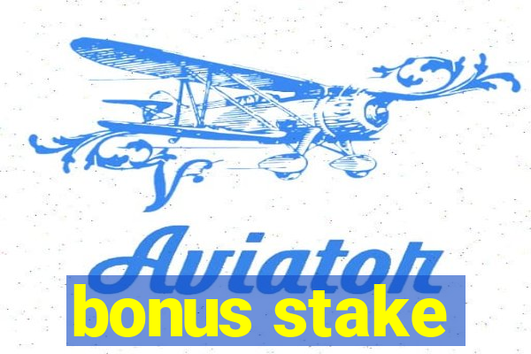 bonus stake