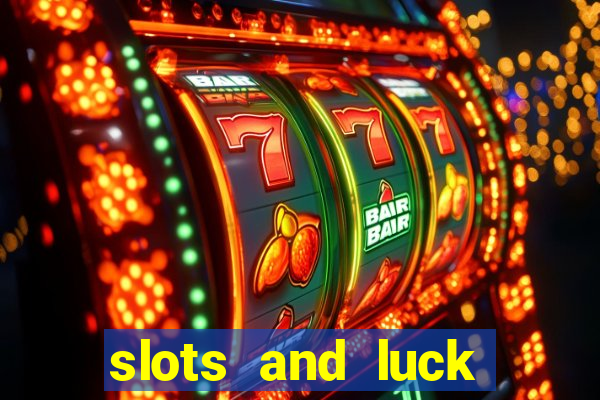 slots and luck casino login