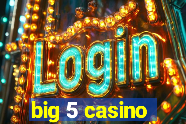 big 5 casino