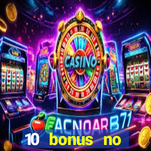 10 bonus no deposit casino