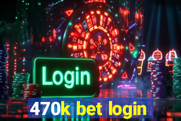 470k bet login