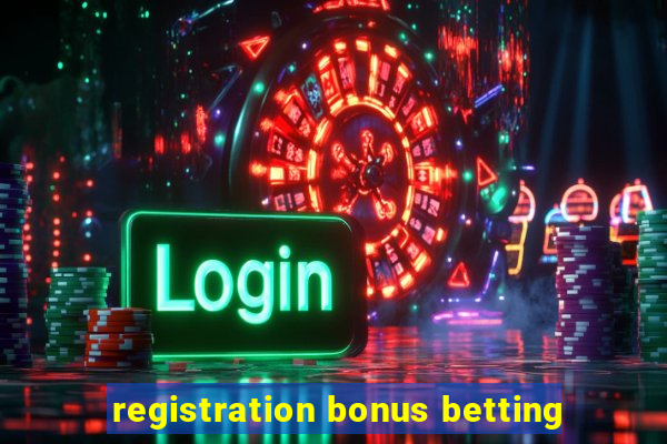 registration bonus betting