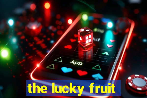 the lucky fruit