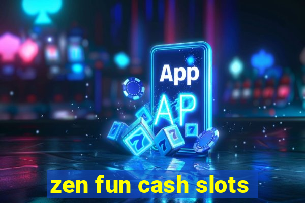 zen fun cash slots