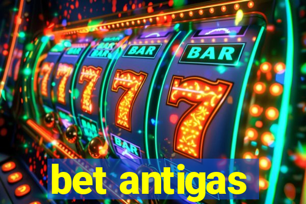 bet antigas