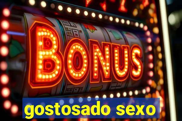 gostosado sexo