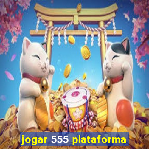 jogar 555 plataforma