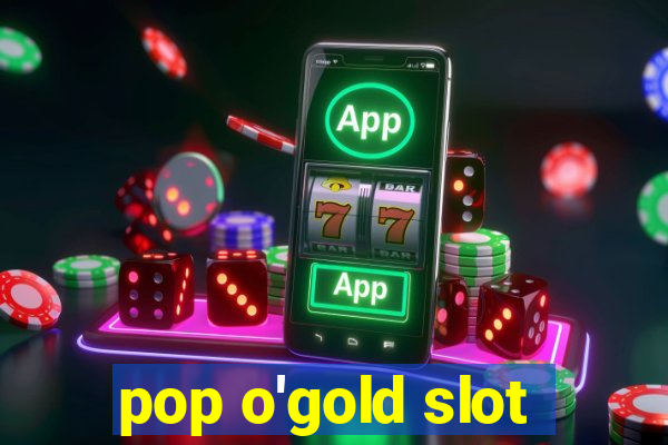 pop o'gold slot