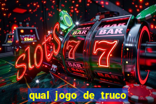 qual jogo de truco ganhar dinheiro