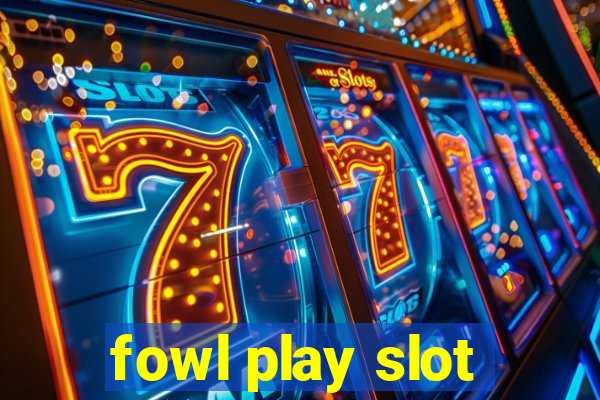 fowl play slot