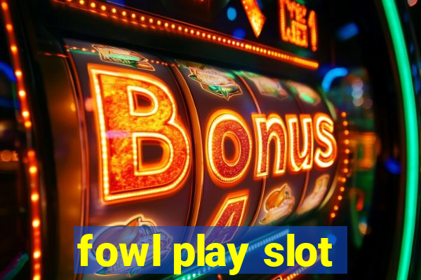 fowl play slot