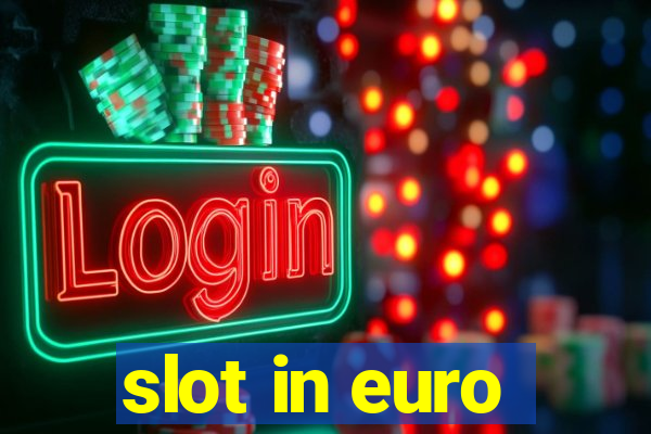 slot in euro