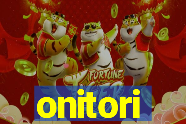 onitori