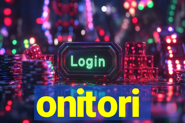 onitori