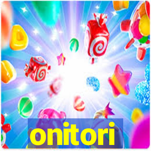 onitori