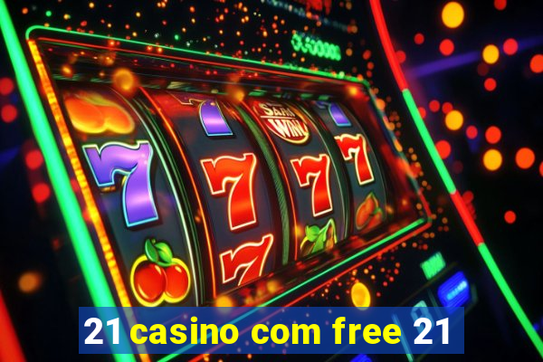 21 casino com free 21