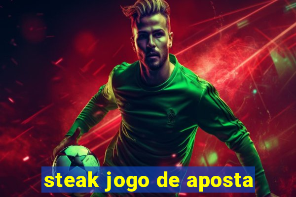 steak jogo de aposta