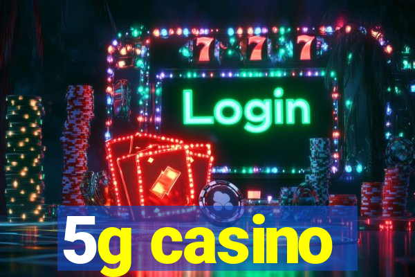 5g casino