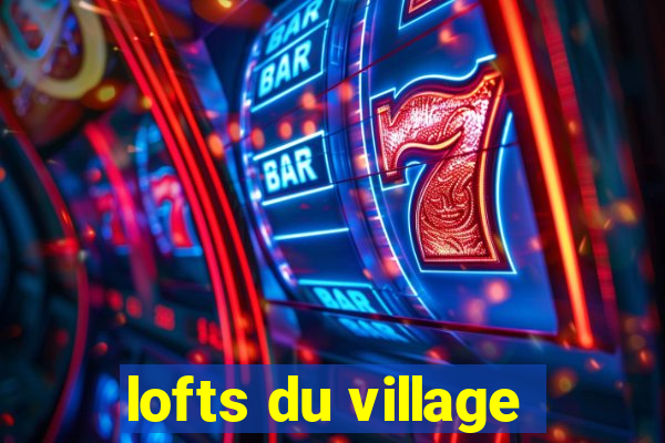 lofts du village