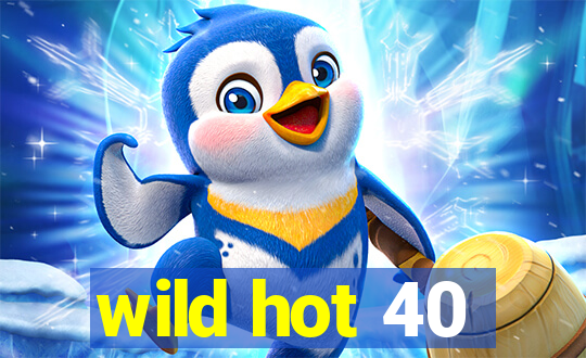 wild hot 40