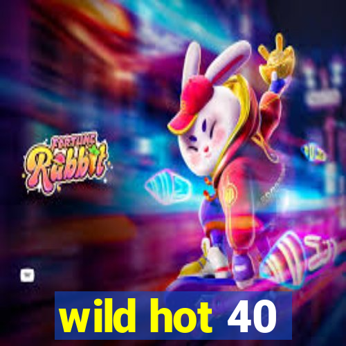 wild hot 40