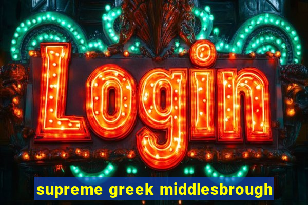 supreme greek middlesbrough