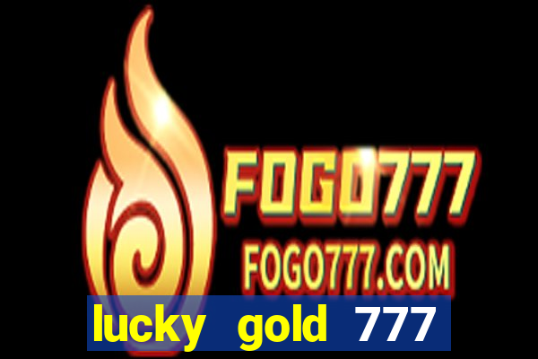 lucky gold 777 paga mesmo